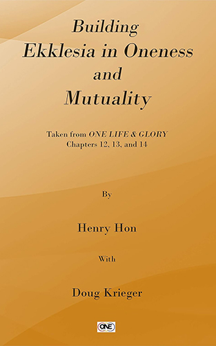 Building Ekklesia in Oneness and Mutuality - Taken from ONE LIFE and GLORY Chapters 12,13,14