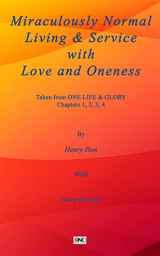 Miraculously Normal Living and Service with Love and Oneness - Chapters 1,2,3,4 Taken from ONE LIFE and GLORY