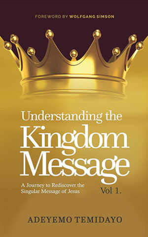 Understanding the Kingdom Message: A Journey to Rediscover the Singular Message of Jesus